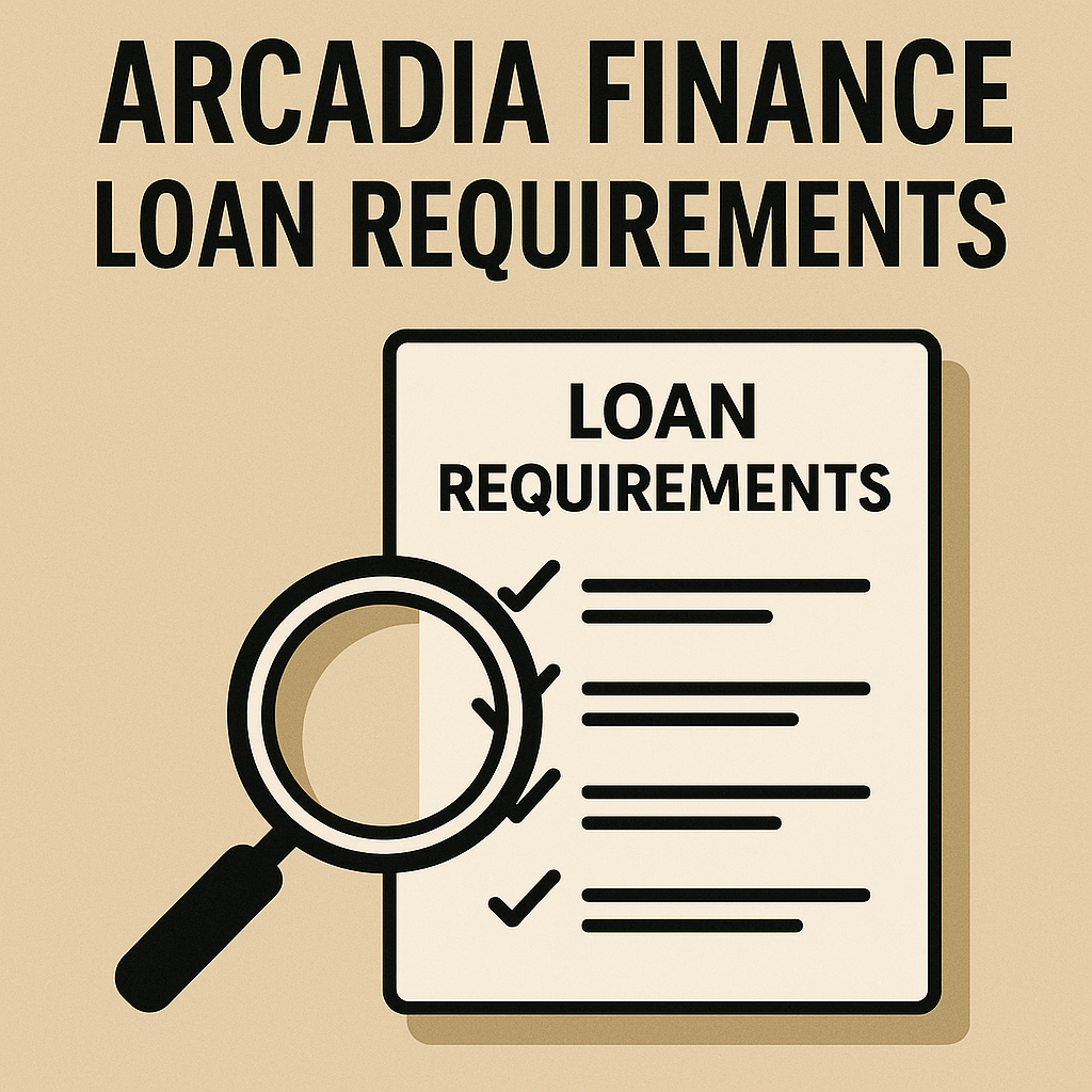 Arcadia Finance Loan Requirements